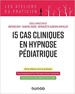 15 cas cliniques en hypnose pédiatrique - Antoine Bioy