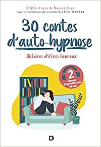 30 contes d'autohypnose: Histoires d'êtres heureux - Olivia Favre