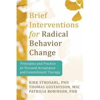 Brief Interventions for Radical Change: Principles and Practice of Focused Acceptance and Commitment Therapy - Harvey Ratner, Evan George, Chris Iveson