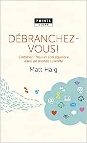 Débranchez-vous : Comment trouver son équilibre dans un monde survolté - Matt Haig