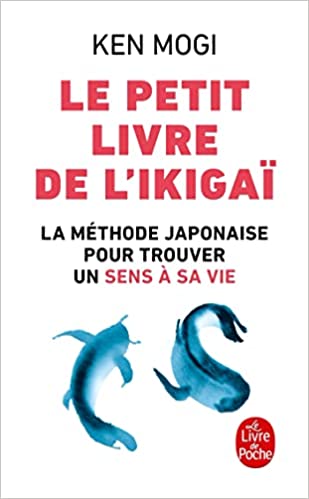 Le petit livre de l’ikigaï : La méthode japonaise pour trouver un sens à sa vie - Ken Mogi