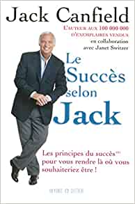 Le succès selon Jack : Les principes du succès pour vous rendre là où vous souhaiteriez être - Jack Canfield