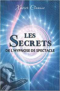 Les secrets de l'hypnose de spectacle - Xavier Causse
