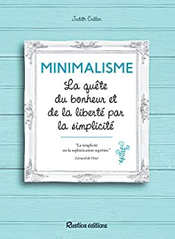 Minimalisme : La quête du bonheur et de la liberté par la simplicité - Judith Crillen