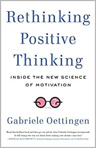 Rethinking positive thinking : Inside the new science of motivation - Gabriele Oettingen