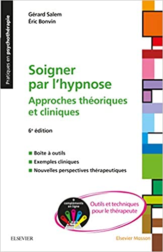 Soigner par l'hypnose: Approches théoriques et cliniques + Compléments en ligne : outils et techniques pour le thérapeute - Salem