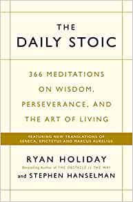 The daily stoic : 366 meditations on wisdom, perseverance, and the art of living - Ryan Holiday