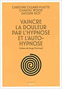Vaincre la douleur par l'hypnose et l'auto-hypnose - Cazard-Filiette