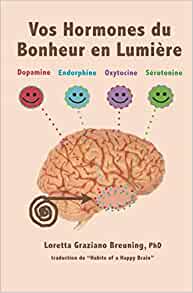 Vos hormones du bonheur en lumière : Dopamine, endorphine, ocytocine, sérotonine - Loretta Graziano Breuning