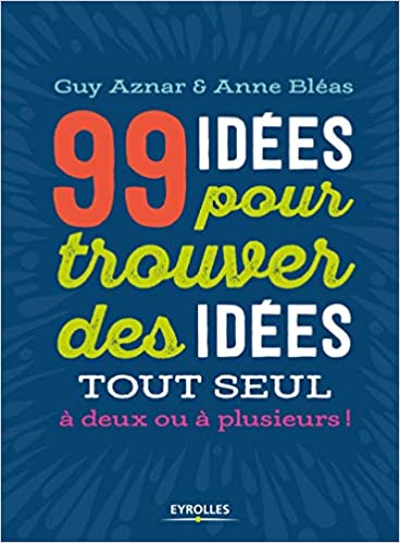 99 idées pour trouver des idées - Anne Bléas