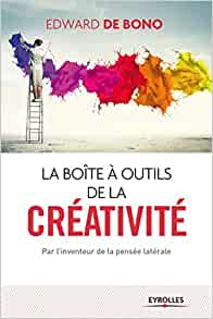 La boite à outils de la créativité, par l’inventeur de la pensée latérale - Edward de Bono