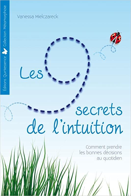 Les 9 secrets de l’intuition : Comment prendre les bonnes décisions au quotidien - Vanessa Mielczareck